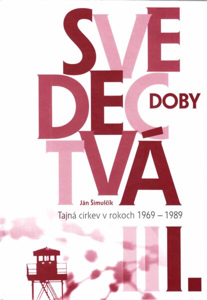 Svedectvá doby : tajná cirkev v rokoch 1969-1989. I.