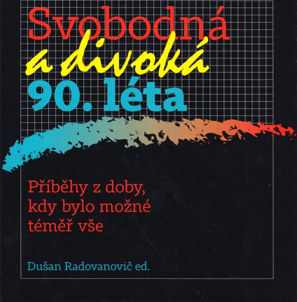 Svobodná a divoká 90. léta : příběhy z doby, kdy bylo možné téměř vše