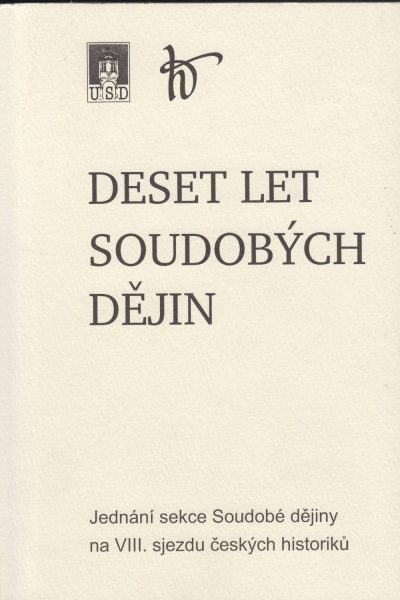 Deset let soudobých dějin. Jednání sekce Soudobé dějiny na VIII. sjezdu českých historiků