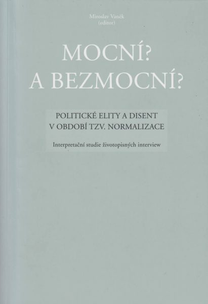 Mocní? a Bezmocní? Politické elity a disent v období tzv. normalizace