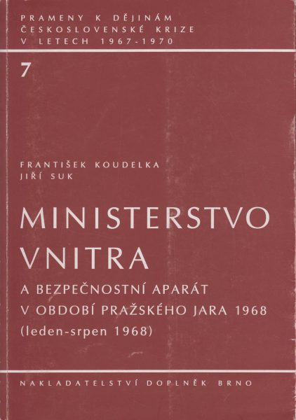 Prameny k dějinám československé krize v letech 1967–1970. Ministerstvo vnitra a bezpečnostní aparát v období Pražského jara: leden – srpen 1968.