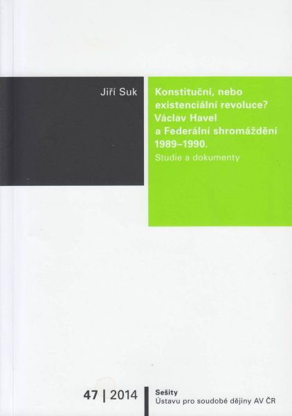 Konstituční, nebo existenciální revoluce? Václav Havel a Federální shromáždění 1989/1990. Studie a dokumenty