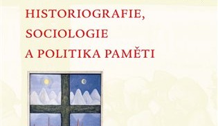 Právě vyšlo: Historiografie, sociologie a politika paměti